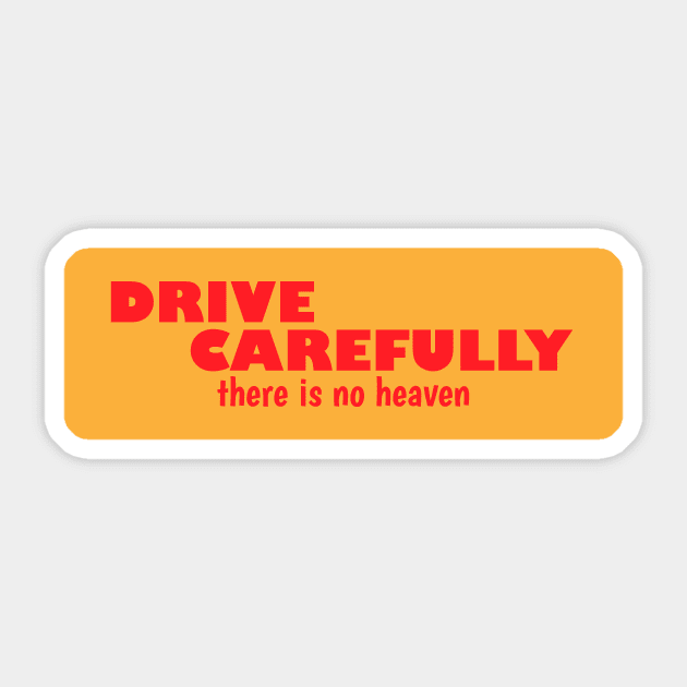 Drive Carefully - There Is No Heaven Sticker by Brobocop